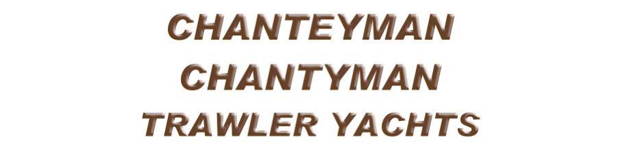 CHANTEYMAN
CHANTYMAN 
TRAWLER YACHTS